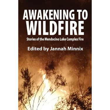 Awakening to Wildfire: Stories of the Mendocino Lake Complex Fire