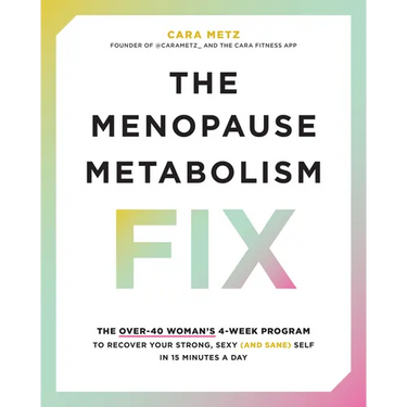 The Menopause Metabolism Fix: The Over-40 Woman's 4-Week Program to Recover Your Strong, Sexy (and Sane) Self in 15 Minutes a Day