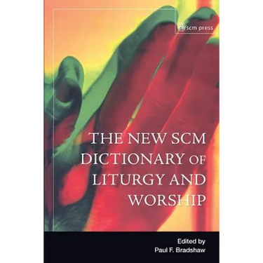 New SCM Dictionary of Liturgy and Worship