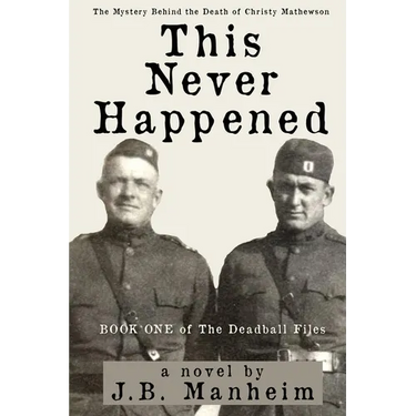 This Never Happened: The Mystery Behind the Death of Christy Mathewson