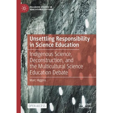 Unsettling Responsibility in Science Education: Indigenous Science, Deconstruction, and the Multicultural Science Education Debate