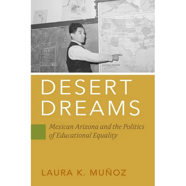 Desert Dreams: Mexican Arizona and the Politics of Educational Equality