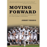 Moving Forward: The True Story of an Underdog's Improbable Run to a State Football Championship