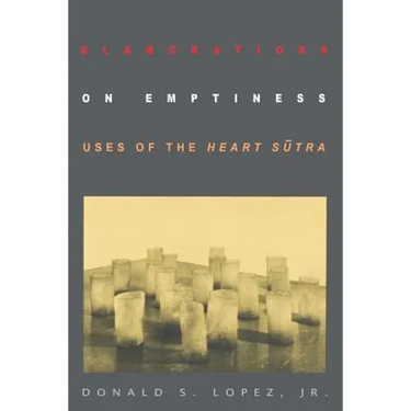 Elaborations on Emptiness: Uses of the Heart Sūtra