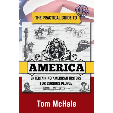 The Practical Guide to America: Entertaining American History for Curious People