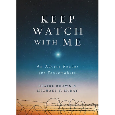 Keep Watch with Me: An Advent Reader for Peacemakers