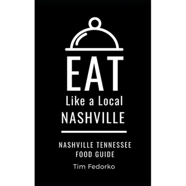 Eat Like a Local- Nashville: Nashville Tennessee Food Guide