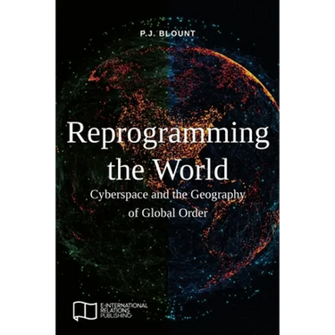 Reprogramming the World: Cyberspace and the Geography of Global Order