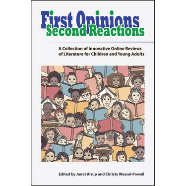 First Opinions, Second Reactions: A Collection of Innovative Online Reviews of Literature for Children and Young Adults