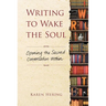 Writing to Wake the Soul: Opening the Sacred Conversation Within
