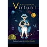 Virtual Philosophy: Adventures in Digital Reality