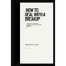 How to deal with a breakup: properly handling breakup, seperation or divorce