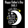 Happy Father's Day Coloring Book - Dad, I Love you to the moon and back: Color it and Express your love to your dad - Gift idea for daddy or GrandPa -