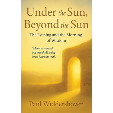 Under the Sun, Beyond the Sun: The Evening and the Morning of Wisdom