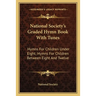 National Society's Graded Hymn Book With Tunes: Hymns For Children Under Eight; Hymns For Children Between Eight And Twelve