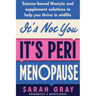 It's Not You, It's Perimenopause: Science-based lifestyle and supplement solutions to help you thrive in midlife
