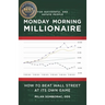 Monday Morning Millionaire: How to Beat Wall Street at Its Own Game