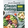 The Ultimate Clean Eating Cookbook: 1000 Days Healthy Recipes and 4-Week Meal Plans to Help You Living Health