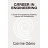 Career in Engineering: A Guide for Engineering Students, Interns, and Professionals