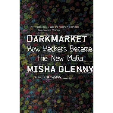 DarkMarket: How Hackers Became the New Mafia