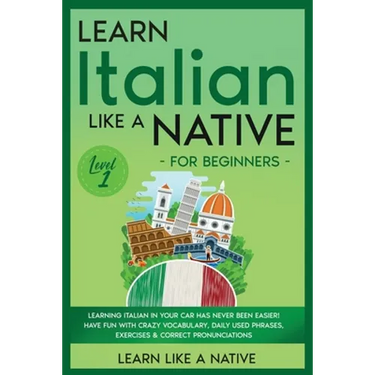 Learn Italian Like a Native for Beginners - Level 1: Learning Italian in Your Car Has Never Been Easier! Have Fun with Crazy Vocabulary, Daily Used Ph
