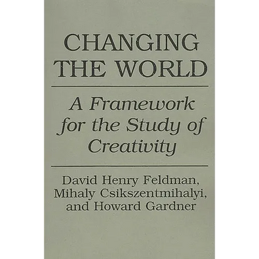 Changing the World: A Framework for the Study of Creativity