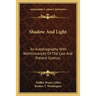 Shadow And Light: An Autobiography With Reminiscences Of The Last And Present Century
