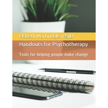 Handouts for Psychotherapy: Tools for helping people make change