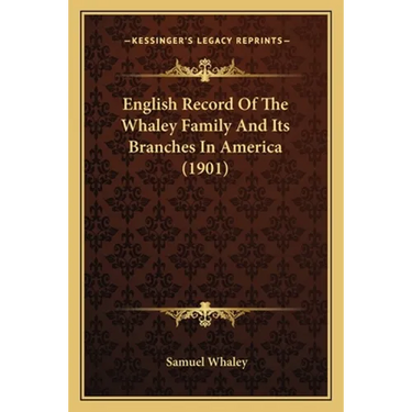 English Record Of The Whaley Family And Its Branches In America (1901)