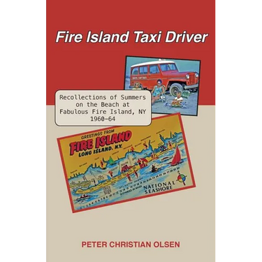 Fire Island Taxi Driver: Recollections of Summers on the Beach at Fabulous Fire Island, NY 1960-64