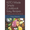 KETO Made Simple Cookbook Easy Recipes: Everything you need to know about Keto Diet