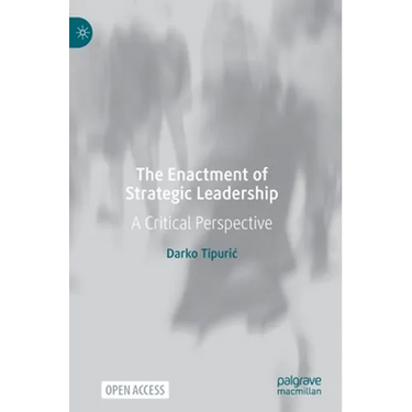 The Enactment of Strategic Leadership: A Critical Perspective