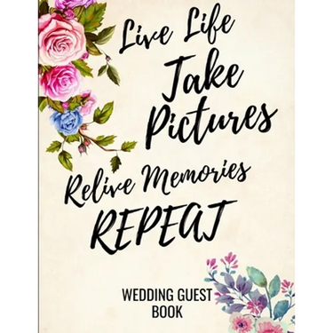 Live Life Take Pictures Relive Memories Repeat: Wedding Guest Book For Polaroids