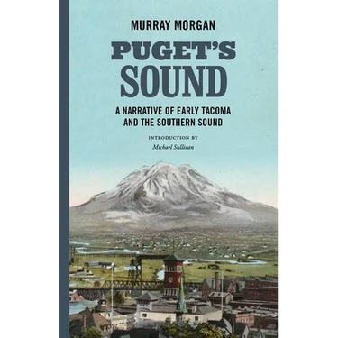 Puget's Sound: A Narrative of Early Tacoma and the Southern Sound