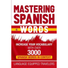 Mastering Spanish Words: Increase Your Vocabulary with Over 3000 Spanish Words in Context