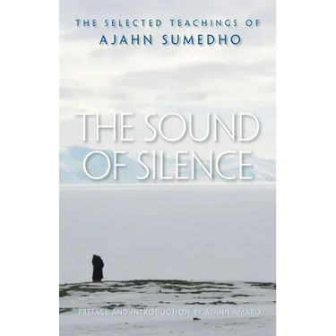 The Sound of Silence: The Selected Teachings of Ajahn Sumedho