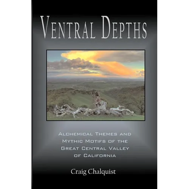 Ventral Depths: Alchemical Themes and Mythic Motifs in the Great Central Valley of California