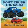 Don't Crush The Cars: An Interactive Adventure with Max the Monster Truck