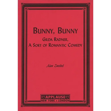 Bunny, Bunny: Gilda Radner: A Sort of Romantic Comedy (Script)