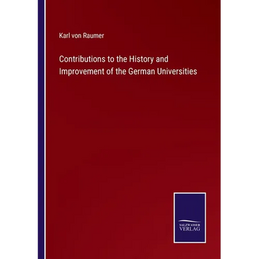Contributions to the History and Improvement of the German Universities