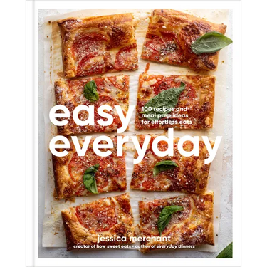 Easy Everyday: 100 Recipes and Meal Prep Ideas for Effortless Eats; A Cookbook