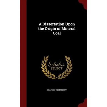 A Dissertation Upon the Origin of Mineral Coal