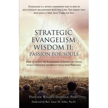 Strategic Evangelism Wisdom II: Passion for Souls: How to obtain the Knowledge to Impart the Gospel with Confidence and Rescue Souls from Perishing.
