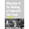 Migration and the Making of Industrial São Paulo