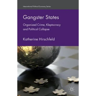 Gangster States: Organized Crime, Kleptocracy and Political Collapse