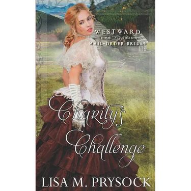 Charity's Challenge (Westward Home & Hearts Mail-Order Brides Book 21)