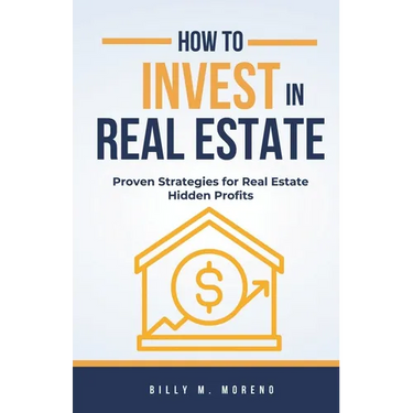 How to Invest In Real Estate: Proven Strategies for Real Estate Hidden Profits