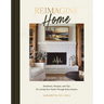 Reimagine Home: Devotions, Recipes, and Tips for Loving Your Home Through Every Season