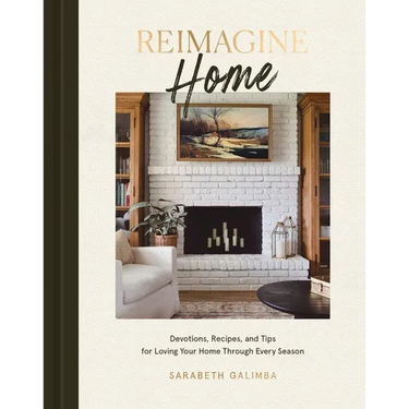 Reimagine Home: Devotions, Recipes, and Tips for Loving Your Home Through Every Season