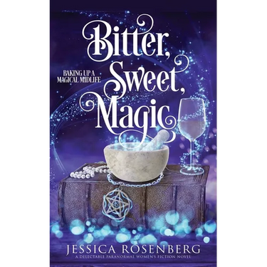 Bitter, Sweet, Magic: Baking Up a Magical Midlife, Book 3